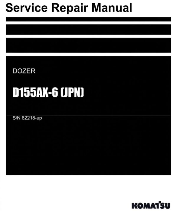 Komatsu D155AX-6 Bulldozer Service Repair Manual PDF (SN 82218 And Up)