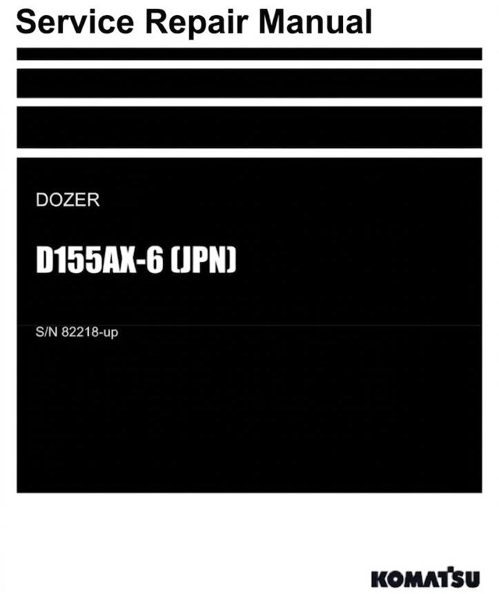 Komatsu D155AX-6 Bulldozer Service Repair Manual PDF (SN 82218 And Up)